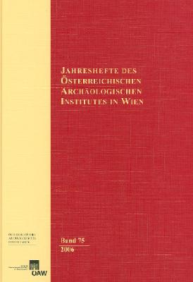 Jahreshefte Des Osterreichischen Archaologischen Instituts in Wien, Band 75/2006