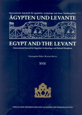 Ägypten und Levante XVII     Egypt and the Levant XVII: Internationale Zeitschrift für ägyptische Archäologie und deren Nachbargebiete   International Journal for Egyptian Archaeology and Related Disciplines