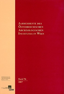 Jahreshefte Des Osterreichischen Archaologischen Instituts in Wien, Band 76/2007