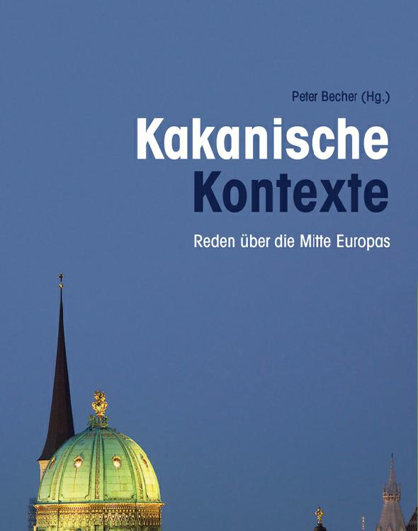 Kakanische Kontexte Reden über die Mitte Europas