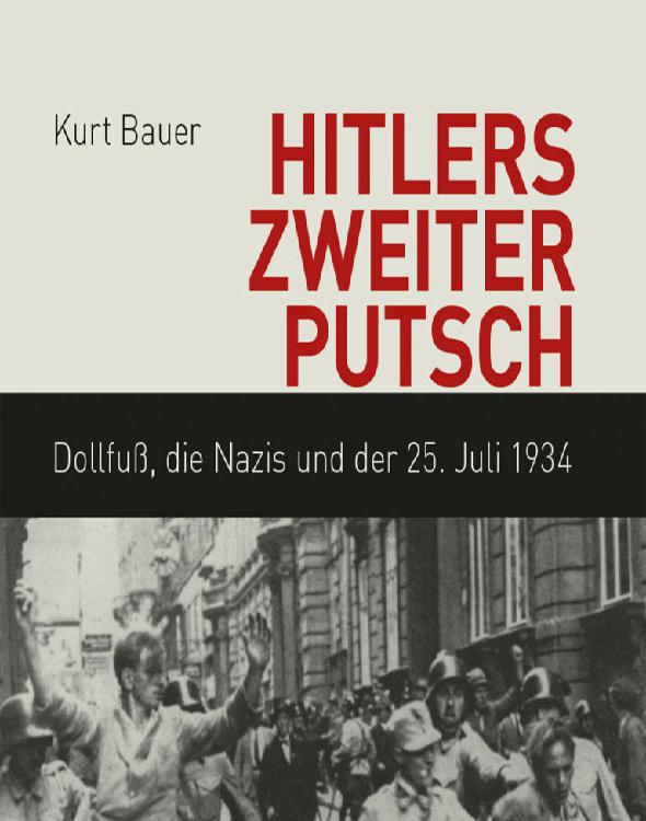 Hitlers zweiter Putsch Dollfuß, die Nazis und der 25. Juli 1934