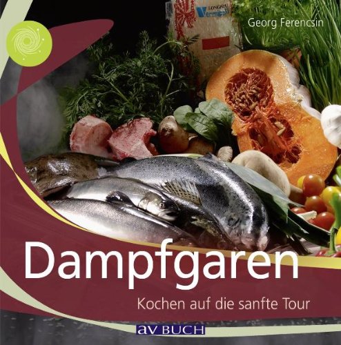 Dampfgaren : Kochen auf die sanfte Tour