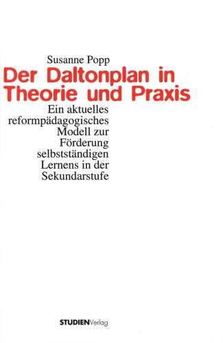 Der Daltonplan in Theorie und Praxis Ein aktuelles reformpädagogisches Modell zur Förderung selbstständigen Lernens in der Sekundarstufe