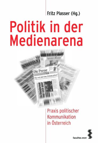 Politik in der Medienarena : Praxis politischer Kommunikation in Österreich