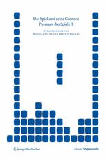 Das Spiel und seine Grenzen : Passagen des Spiels II.