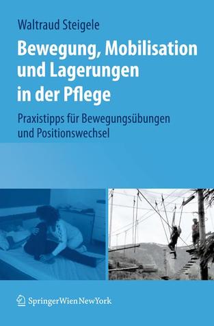 Bewegung, Mobilisation Und Lagerungen in Der Pflege