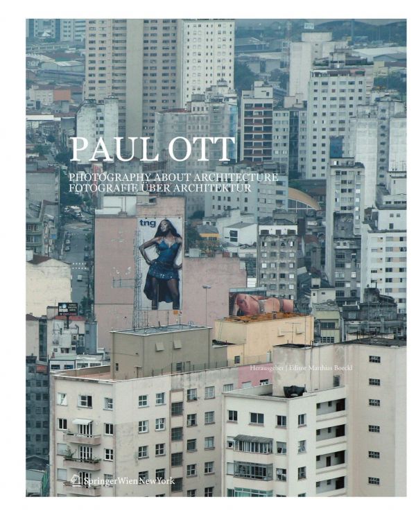 Paul Ott : photography about architecture = Fotografie über Architektur