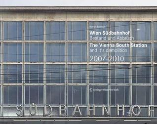 Wien S Dbahnhof. Bestand Und Abbruch / Vienna South Station and Its Demolition / 2007 2010