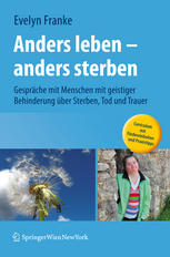 Anders leben - anders sterben : Gespräche mit Menschen mit geistiger Behinderung über Sterben, Tod und Trauer