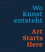 Wo Kunst entsteht/Art Starts Here Werk[stätt]en in Niederösterreich/Work [Spaces] in Lower Austria