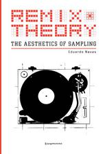 Remix Theory : the Aesthetics of Sampling