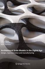 Architectural Scale Models in the Digital Age Design, Representation and Manufacturing