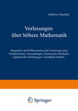 Vorlesungen über Höhere Mathematik : Erster Band: Integration und Differentiation der Funktionen Einer Veränderlichen. Anwendungen. Numerische Methoden. Algebraische Gleichungen. Unendliche Reihen.