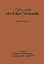 Vorlesungen über Höhere Mathematik : Erster Band: Integration und Differentiation der Funktionen Einer Veränderlichen. Anwendungen. Numerische Methoden. Algebraische Gleichungen. Grundzüge der Wahrscheinlichkeitsrechnung.