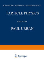 Particle Physics : Proceedings of the VIII. Internationale Universitätswochen Für Kernphysik 1969 der Karl-Franzens-Universität Graz, at Schladming (Steiermark, Austria) 24th February-8th March 1969.