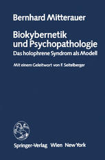 Biokybernetik und Psychopathologie Das holophrene Syndrom als Modell