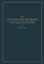 Die Technik der Eingriffe am Gallensystem Nach den Erfahrungen der Klinik Eiselsberg und der Chirurg. Abt. Des Wilhelminen-Spitals