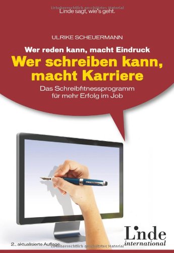 Wer reden kann, macht Eindruck - wer schreiben kann, macht Karriere : das Schreibfitnessprogramm für mehr Erfolg im Job