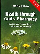 Health through God's Pharmacy: Advice and Proven Cures with Medicinal Herbs.