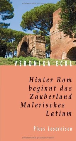 Hinter Rom beginnt das Zauberland. Malerisches Latium (German Edition)