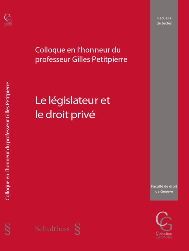 Le législateur et le droit privé : colloque en l'honneur du professor Gilles Petitpierre