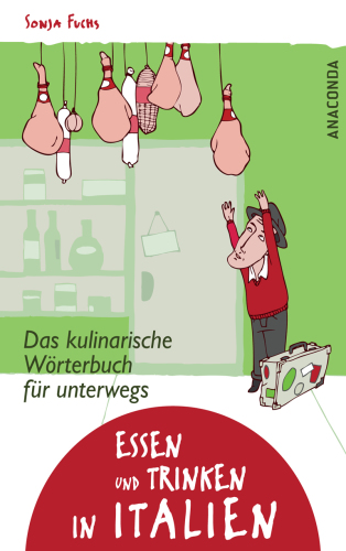 Essen und Trinken in Italien. Das kulinarische Wörterbuch für unterwegs