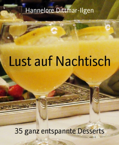 Lust auf Nachtisch : 35 ganz entspannte Desserts