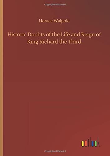 Historic Doubts of the Life and Reign of King Richard the Third