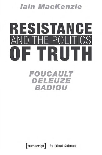 Resistance and the Politics of Truth : Foucault, Deleuze, Badiou