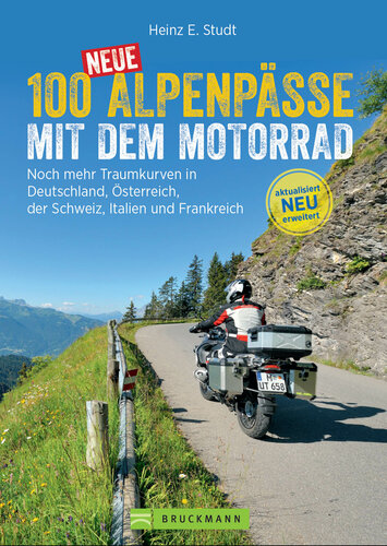 100 neue Alpenpässe mit dem Motorrad : noch mehr Traumkurven in Deutschland, Österreich, der Schweiz, Italien und Frankreich