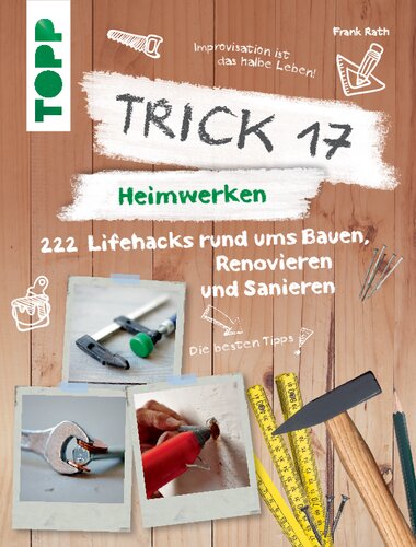 Trick 17 - Heimwerken 222 praktische Lifehacks rund ums Bauen, Renovieren und Sanieren