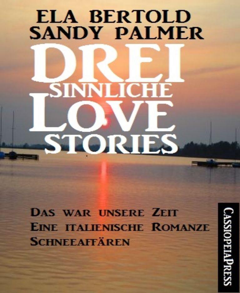 Drei sinnliche Love Stories Das war unsere Zeit/Eine italienische Romanze/Schneeaffären: Cassiopeiapress Sammelband