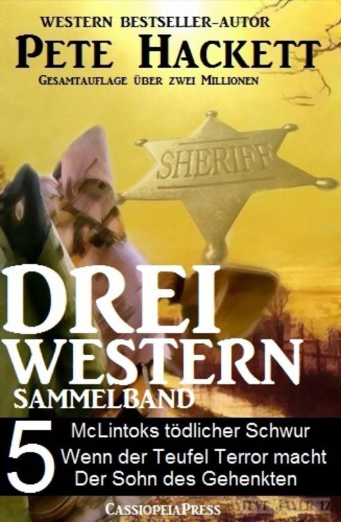 Pete Hackett - Drei Western, Sammelband 5 McLintocks tödlicher Schwur/ Wenn der Teufel Terror macht/ Der Sohn des Gehenkten