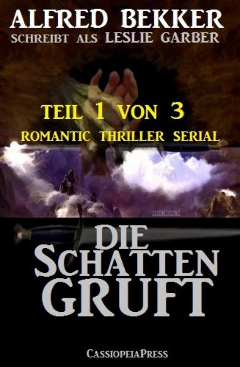 Die Schattengruft, Teil 1 von 3 (Romantic Thriller Serial) Cassiopeiapress Spannung