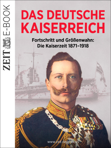 Das Deutsche Kaiserreich – Fortschritt und Größenwahn