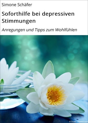 Soforthilfe bei depressiven Stimmungen Anregungen und Tipps zum Wohlfühlen