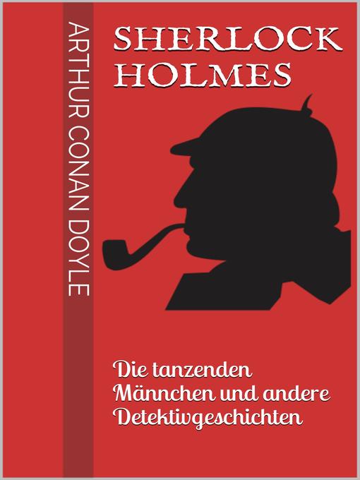 Sherlock Holmes--Die tanzenden Männchen und andere Detektivgeschichten