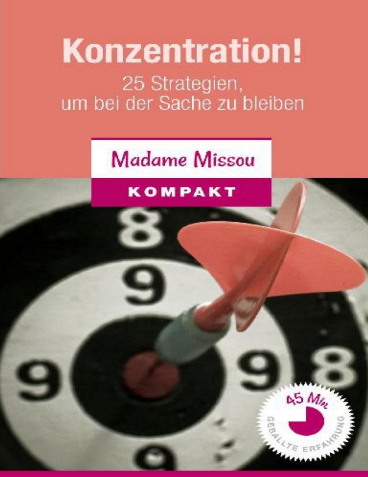 Konzentration! 25 Strategien, um bei der Sache zu bleiben