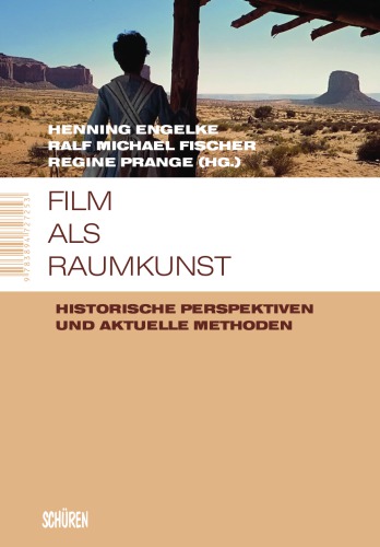 Film als Raumkunst Historische Perspektiven und aktuelle Methoden