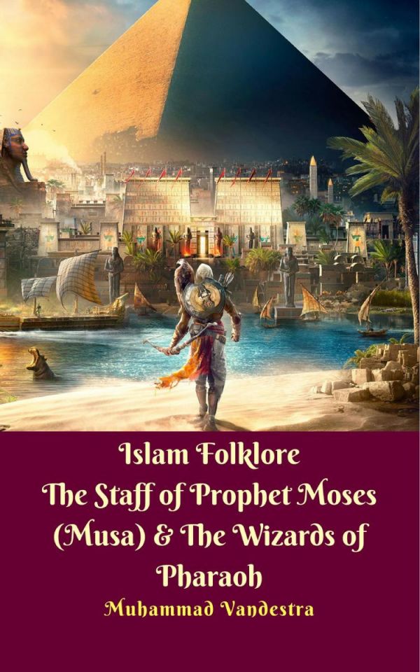 Islam Folklore The Staff of Prophet Moses (Musa)  The Wizards of Pharaoh