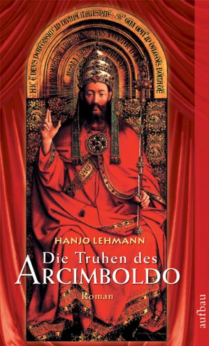 Die Truhen des Arcimboldo. Nach den Tagebüchern des Heinrich Wilhelm Lehmann