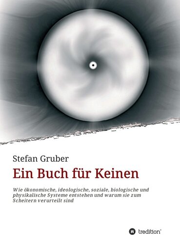 Ein Buch für Keinen Wie ökonomische, ideologische, soziale, biologische und physikalische Systeme entstehen und warum sie zum Scheitern verurteilt sind