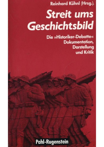 Streit ums Geschichtsbild : die Historiker-Debatte : Darstellung, Dokumentation, Kritik