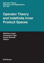 Operator theory and indefinite inner product spaces : presented on the occasion of the retirement of Heinz Langer in the Colloquium on Operator Theory, Vienna, March 2004