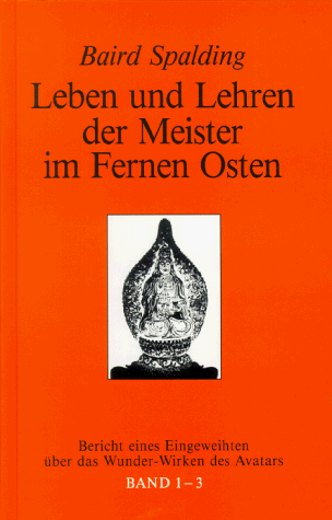 Leben Und Lehren Der Meister Im Fernen Osten, Bd.1 3, Bericht Eines Eingeweihten über Das Wunderwirken Des Avatars, 3 Tle. In 1 Bd