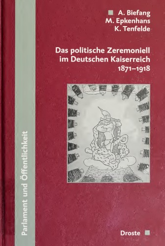 Das politische Zeremoniell im Deutschen Kaiserreich 1871-1918 : [... Konferenz vom 16. bis 18. Februar 2006 am Institut für Soziale Bewegungen der Ruhr-Universität Bochum]