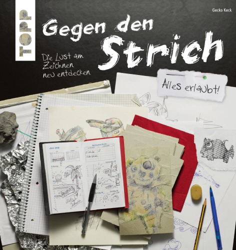 Gegen den Strich : die Lust am Zeichnen neu entdecken