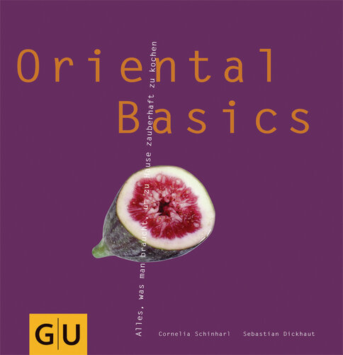 Oriental Basics Alles, Was Man Braucht, Um Zu Hause Zauberhaft Zu Kochen