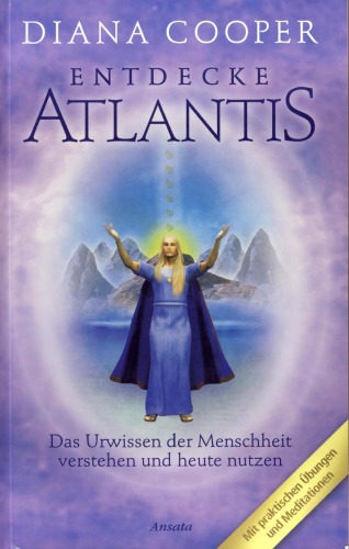 Entdecke Atlantis : das Urwissen der Menschheit verstehen und heute nutzen