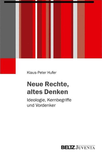 Neue Rechte, altes Denken : Ideologie, Kernbegriffe und Vordenker